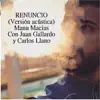 Renuncio (feat. Juan Gallardo & Carlos Llano) [Versión Acústica] - Single album lyrics, reviews, download
