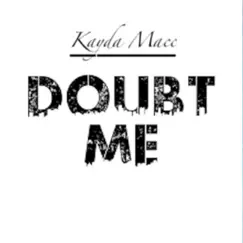 Doubt Me - Single by Kayda Macc album reviews, ratings, credits