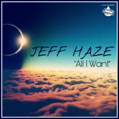 All I Want - Single by Jeff Haze album reviews, ratings, credits