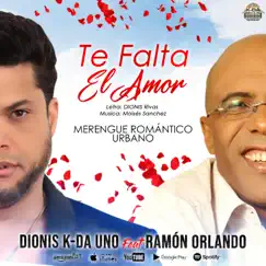 Te Falta el Amor Dionis K-da uno (feat. Ramón Orlando Valoy) - Single by Dionis K-Da Uno album reviews, ratings, credits