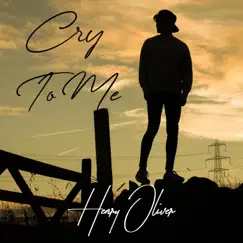 Cry To Me - Single by Henry Oliver album reviews, ratings, credits