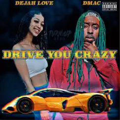 Drive You Crazy - Single by Dejah Love & GetItDmac album reviews, ratings, credits