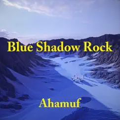 Blue Shadow Rock - Single by Ahamuf album reviews, ratings, credits