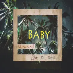 Be My Baby_markos Kal Ft Kid Nesian .Wav (feat. Kid Nesian) Song Lyrics