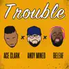 Trouble (feat. Andy Mineo & Beleaf) [Extended Version] song lyrics