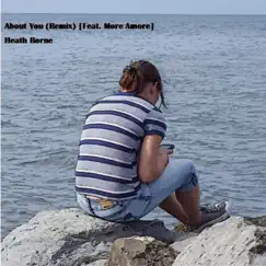 About You (feat. More Amore) [Remix] - Single by Heath Borne album reviews, ratings, credits