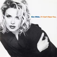 If I Can't Have You - Single by Kim Wilde album reviews, ratings, credits