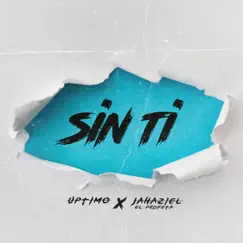 Sin Ti - Single by Uptimo & Jahaziel El Profeta album reviews, ratings, credits