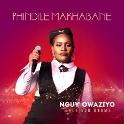 Nguy'owaziyo (Only God Knows) - Single by Phindile Makhabane album reviews, ratings, credits