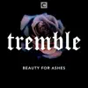 Tremble (Beauty for Ashes) [Live] - Single album lyrics, reviews, download