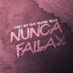 Nunca Falla (feat. Helmer Veliz) - Single by Chriz Roy album reviews, ratings, credits