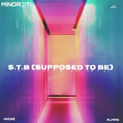 S.T.B (Supposed to Be) - Single by Minor3ti album reviews, ratings, credits