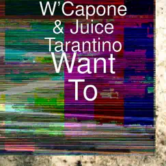 Want To - Single by W’Capone & Juice Tarantino album reviews, ratings, credits