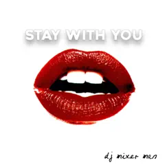 Stay With You - Single by DJ Mixer Man album reviews, ratings, credits