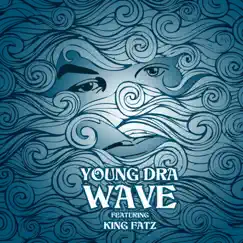 Wave (feat. King Fatz) - Single by Young DrA album reviews, ratings, credits