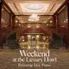Weekend at the Luxury Hotel ~ Relaxing Jazz Piano album lyrics, reviews, download
