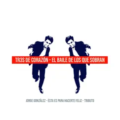 El Baile de los Que Sobran: Tributo a Jorge González - Single by Tr3sdeCoraZón album reviews, ratings, credits