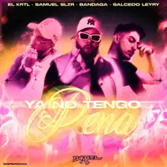 Ya No Tengo Pena (feat. Salcedo Leyry) - Single by El Krtl, Samuel SLZR & Bandaga album reviews, ratings, credits