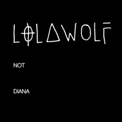 Not Diana - Single by LOLAWOLF album reviews, ratings, credits