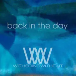 Back in the Day - Single by WitheringWithout album reviews, ratings, credits