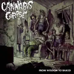 From Wisdom to Baked by Cannabis Corpse album reviews, ratings, credits