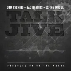 Talk Jive (feat. Dom Pachino & Ox the Mogul) - Single by Bad Habbits album reviews, ratings, credits