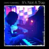 It's Not a Trap (feat. Robert "Bubby" Lewis & Aaron Fletcher) - Single album lyrics, reviews, download