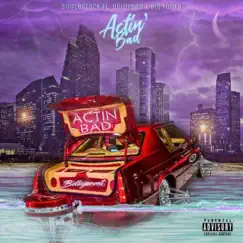 Actin' Bad (feat. Delorean & Big Tonka) - Single by 3ipplestack album reviews, ratings, credits
