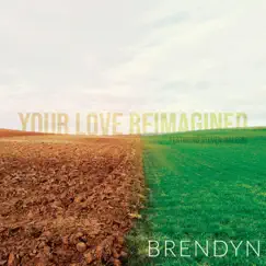 Your Love Reimagined (feat. Steven Malcolm) - Single by Brendyn album reviews, ratings, credits