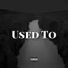 Used To (feat. Contraband Twu & YGR Swavey) - Single album lyrics, reviews, download