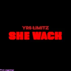 She Wack - Single by YRS ŁIMITZ album reviews, ratings, credits