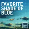 Favorite Shade of Blue (feat. Samantha Schultz, Natalie Smith & Vira Byramji) - Single album lyrics, reviews, download