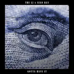 Gotta Have It (feat. Sean Bay) - Single by The LJ album reviews, ratings, credits