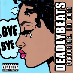 Bye Bye (feat. Lil Dred) - Single by DeadlyBeats album reviews, ratings, credits