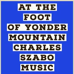 At the Foot of Yonder Mountain (Vocal) - Single by Charles Szabo Music album reviews, ratings, credits