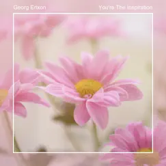 You're the Inspiration - Single by Georg Erixon album reviews, ratings, credits