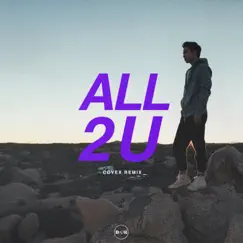 All 2 U (feat. Sara Skinner) [Covex Remix] Song Lyrics