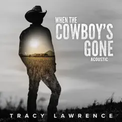 When the Cowboy's Gone (Acoustic) - Single by Tracy Lawrence album reviews, ratings, credits