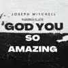 Joseph Mitchell-God You Song Amazing (Radio Edit) - Single album lyrics, reviews, download