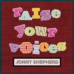 Raise Your Voices by Jonny Shepherd album reviews, ratings, credits
