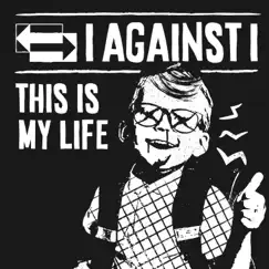 This Is My Life - Single by I Against I album reviews, ratings, credits