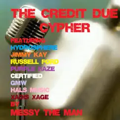 The Credit Due Cypher (feat. Hydrosphere, Jimmy Kay, Russell Ford, Purple Haze, Certified, Gmw, Hals Music & Xadis Xage) - EP by Messy the Man album reviews, ratings, credits