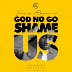 God No Go Shame Us - Single by Prinx Emmanuel album reviews, ratings, credits