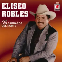 Eliseo Robles Con los Bárbaros del Norte by Eliseo Robles y Los Bárbaros del Norte album reviews, ratings, credits