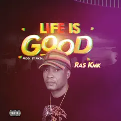 Life Is Good - Single by Ras KMK album reviews, ratings, credits