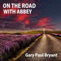 On the Road with Abbey (Remastered) - Single by Gary Paul Bryant album reviews, ratings, credits