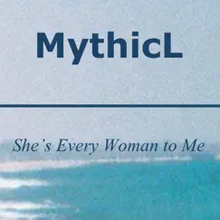 She's Every Woman to Me - Single by MythicL album reviews, ratings, credits