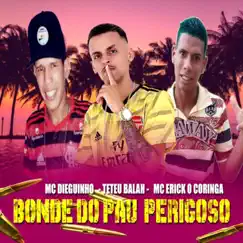 Bonde do Pau Perigoso - Single by Teteu Balah, MC Dieguinho & MC Érick o Coringa album reviews, ratings, credits