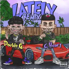 Lately (Remix) [feat. C. Henry] - Single by Double G album reviews, ratings, credits