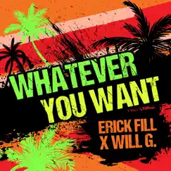 Whatever You Want - Single by Erick Fill X Will G. album reviews, ratings, credits